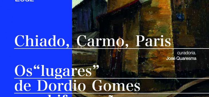 Exposição “Chiado, Carmo, Paris – Os “lugares” de Dordio Gomes e as bifurcações da pintura”